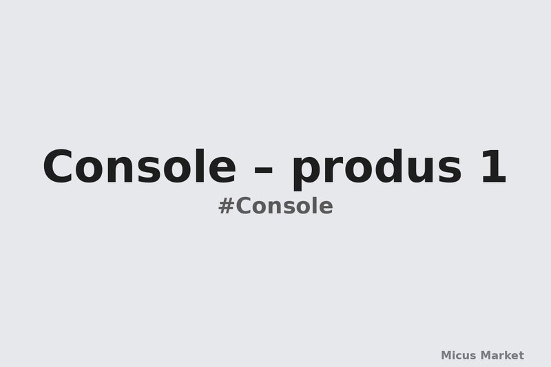Console – produs 1