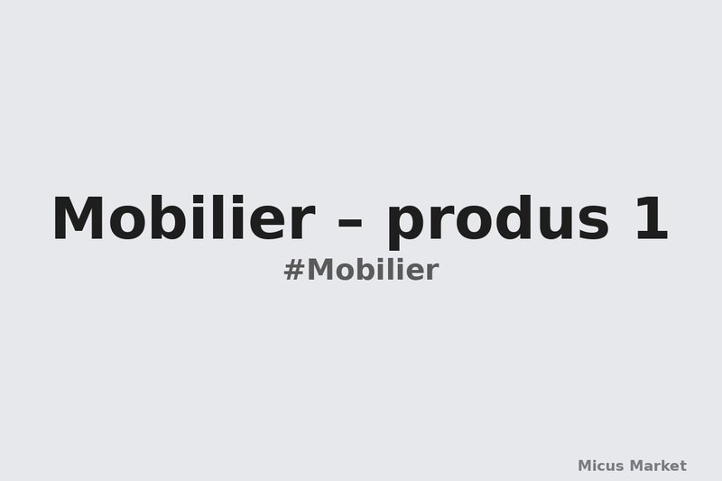 Mobilier – produs 1