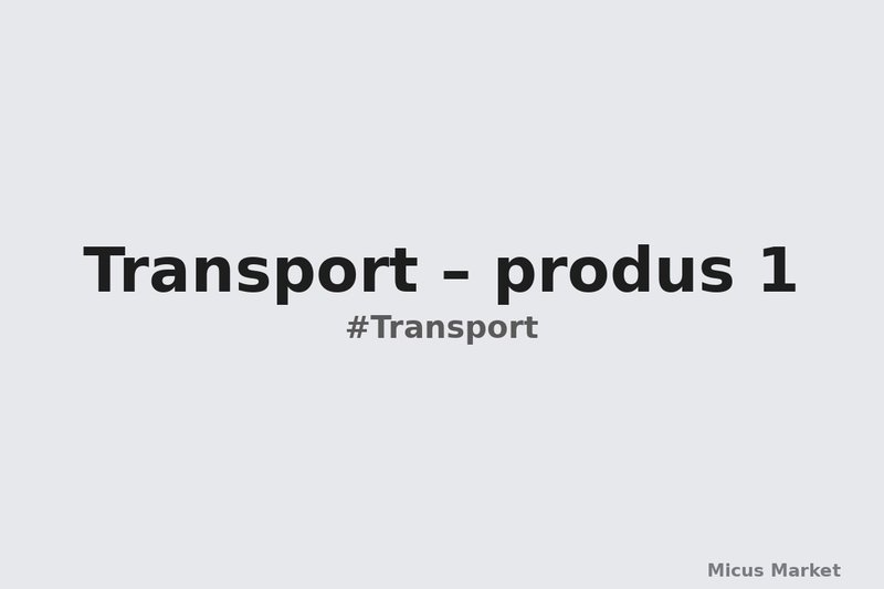 Transport – produs 1