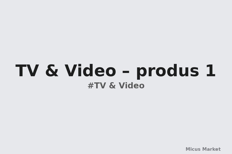 TV & Video – produs 1