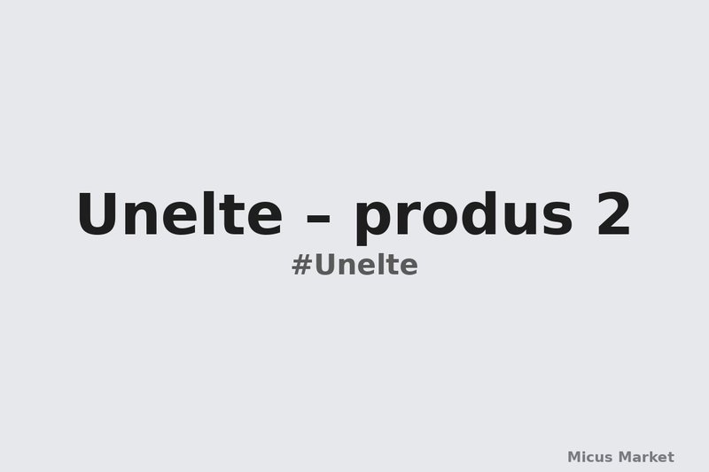 Unelte – produs 2